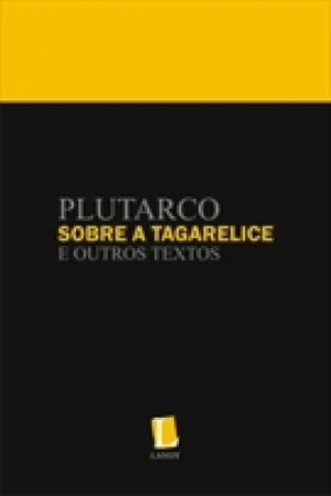 SOBRE A TAGARELICE E OUTROS TEXTOS: