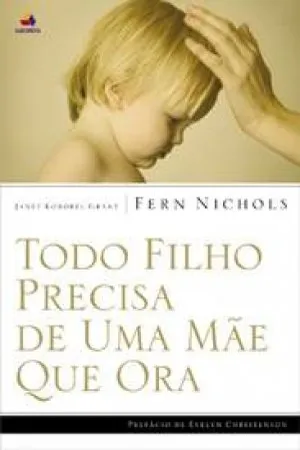 Todo Filho Precisa de Uma Mãe que Ora