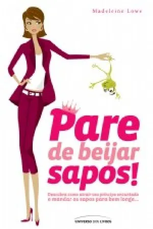 Pare de beijar sapos!
