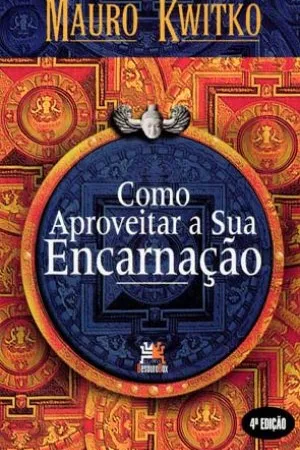 Como aproveitar a sua encarnação