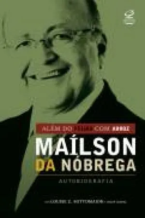Alem Do Feijao Com Arroz - Mailson Da Nobrega