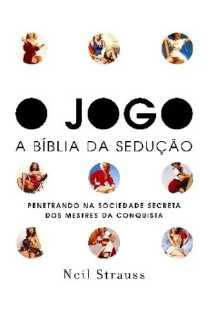 O Jogo - A Bíblia da Sedução