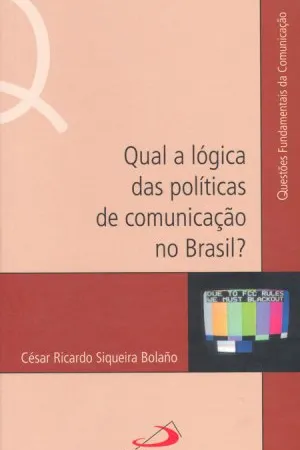 Qual a lógica das políticas de comunicação no Brasil?