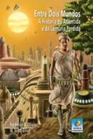 Entre Dois Mundos: a História da Atlântida e da Lemúria Perdida
