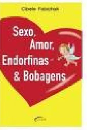 SEXO, AMOR, ENDORFINAS & BOBAGENS