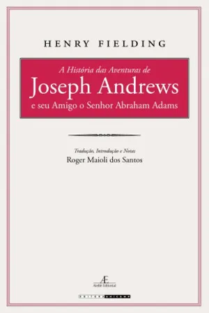 A história das aventuras de Joseph Andrews e seu amigo o senhor Abraham Adams