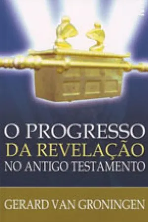 O Progresso da revelação no Antigo Testamento
