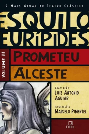 Ésquilo Prometeu / Eurípedes Alceste