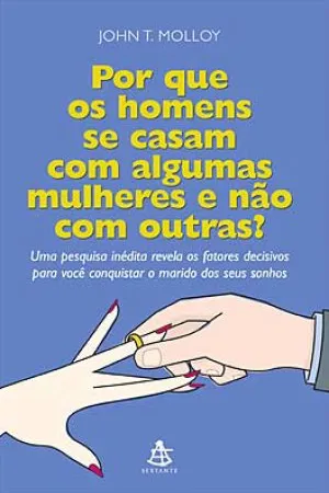 Por que os Homens Se Casam com Algumas Mulheres e Não com Outras?
