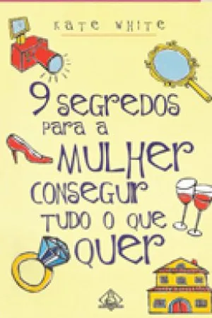 9 Segredos para a mulher conseguir tudo o que  quer
