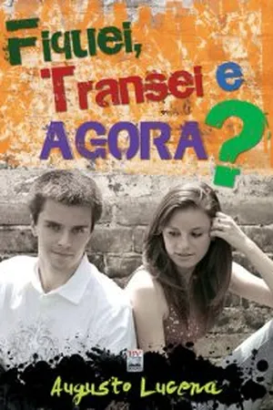 Fiquei, Transei e AGORA?