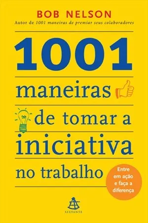 1001 MANEIRAS DE TOMAR A INICIATIVA NO TRABALHO