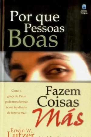 Por que Pessoas Boas Fazem Coisas Más?