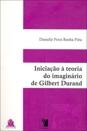Iniciação à Teoria do Imaginário de Gilbert Durand