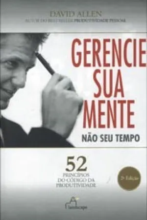 Gerencie sua Mente, Não seu Tempo
