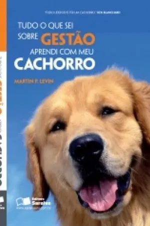 Tudo o que sei sobre gestão, aprendi com meu cachorro
