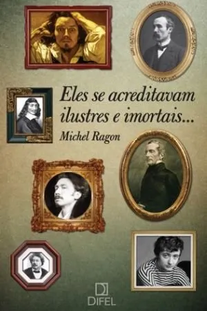 Eles se Acreditavam Ilustres e Imortais