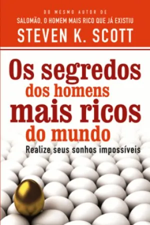 Os Segredos Dos Homens Mais Ricos do Mundo - Realize Seus Sonhos Impossíveis