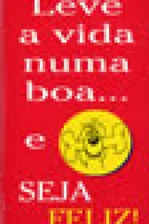 Leve a vida numa boa e seja Feliz!