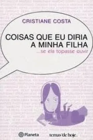 Coisas que Eu Diria a Minha Filha