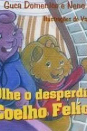 Olhe o desperdício, Coelho Felício !