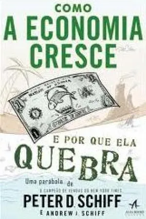 Como a Economia Cresce e Por Que Ela Quebra