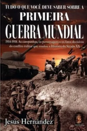 Tudo o que você deve saber sobre a Primeira Guerra Mundial