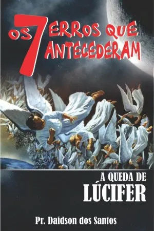 Os 7 erros que antecederam a queda de Lúcifer