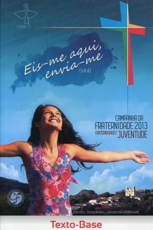 Campanha da fraternidade 2013: fraternidade e juventude