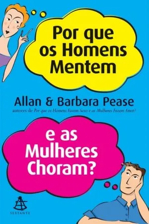 Porque os Homens Mentem e as Mulheres Choram?