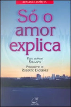Só o amor explica