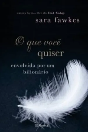 O Que Você Quiser: Envolvida Por Um Bilionário