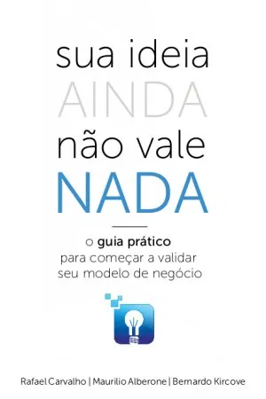 sua ideia AINDA não vale NADA