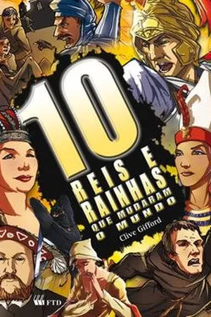 10 Reis e Rainhas que Mudaram o Mundo