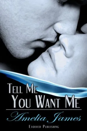 Tell Me You Want Me