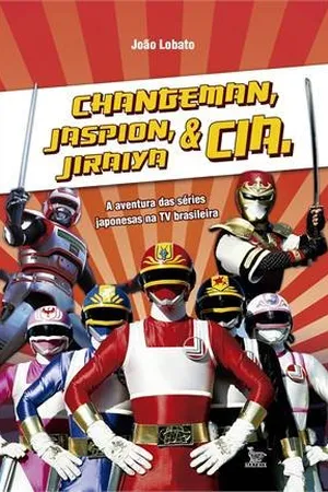 CHANGEMAN, JASPION, JIRAIYA E CIA.