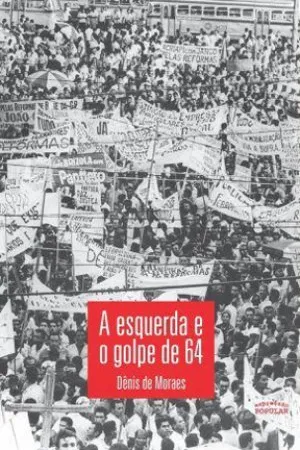 A Esquerda e o Golpe de 64