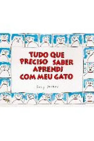 Tudo Que Preciso Saber Aprendi Com Meu Gato