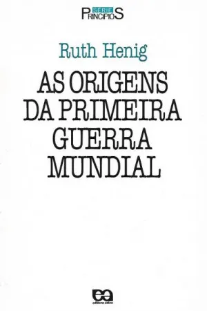 As Origens da Primeira Guerra Mundial