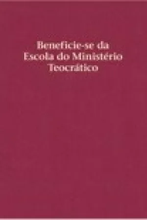 Beneficie-se da Escola do Ministérios Teocrático