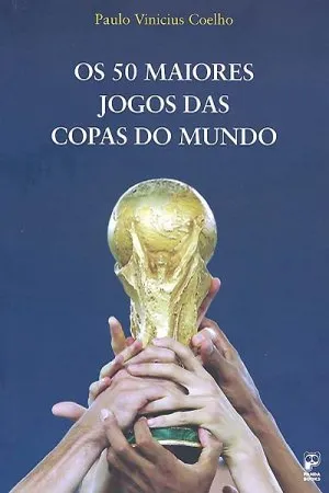 Os 50 Maiores Jogos das Copas do Mundo