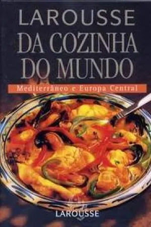 Larousse da Cozinha do Mundo: Mediterrâneo e Europa Ocidental