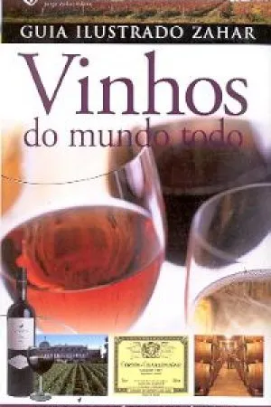 Guia Ilustrado Zahar: Vinhos do Mundo Todo