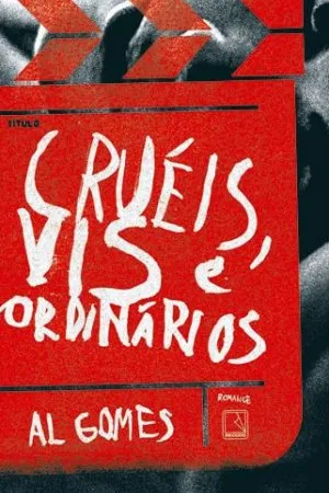 Cruéis, Vis e Ordinários