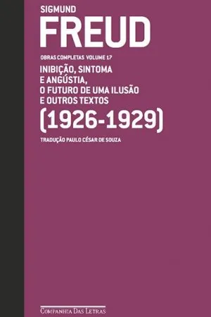 Inibição, Sintoma e Angustia, O Futuro de Uma Ilusão e Outros Textos