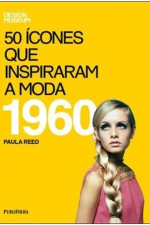 50 ícones Que Inspiraram A Moda 1960