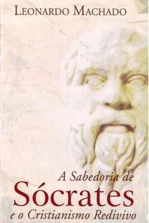 A Sabedoria de Sócrates e o Cristianismo Redivivo