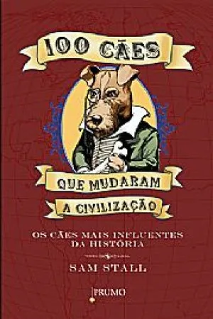100 Cães que mudaram a civilização
