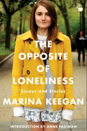 The Opposite of Loneliness: Essays and Stories