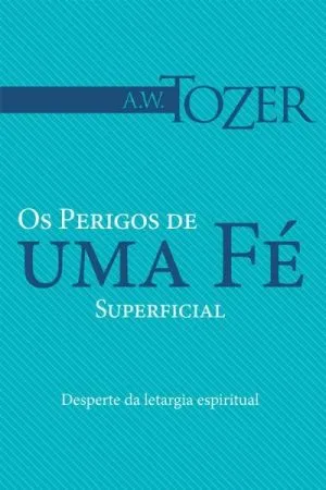 Os Perigos de uma Fé Superficial